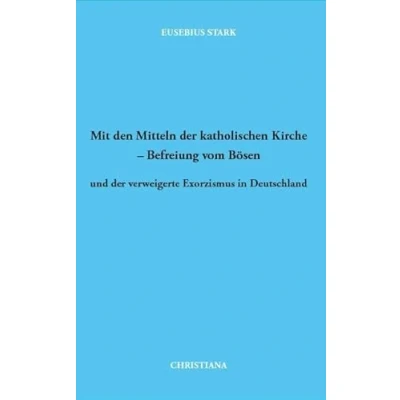 Abbildung von Mit den Mitteln der katholischen Kirche Befreiung vom Bösen: und verweigerte Exorzismus in Deutschland