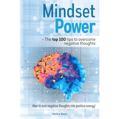 Abbildung von Mindset Power The top 100 tips to overcome negative thoughts: How turn thoughts into positive energy!