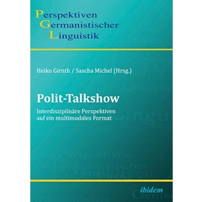 Abbildung von Polit Talkshow: Interdisziplinäre Perspektiven auf ein multimodales Format (Perspektiven Germanistischer Linguistik)