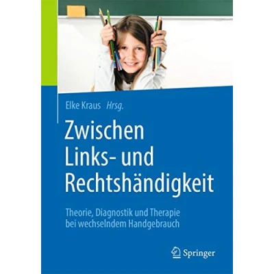 Abbildung von Zwischen Links und Rechtshändigkeit: Theorie, Diagnostik Therapie bei wechselndem Handgebrauch