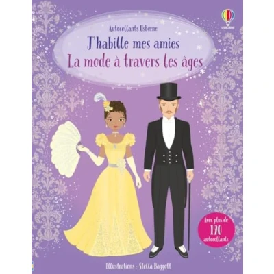 Abbildung von J&#039;habille mes amies La mode à travers les âges Dès 5 ans: Avec plus de 190 autocollants