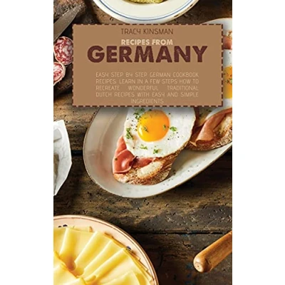 Abbildung von Recipes from Germany: easy Step by German Cookbook Recipes. Learn in a few steps how to Recreate Wonderful Traditional Dutch with and simple ingredients