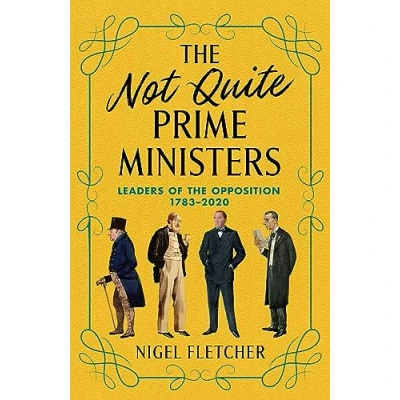 Abbildung von the Not Quite Prime Ministers: Leaders of Opposition 1783 2020