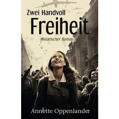 Abbildung von Zwei Handvoll Freiheit: Ein ergreifender historischer Roman vor dem Hintergrund der Berliner Luftbrücke (Bewegende Liebesgeschichten des Zweiten Weltkriegs)