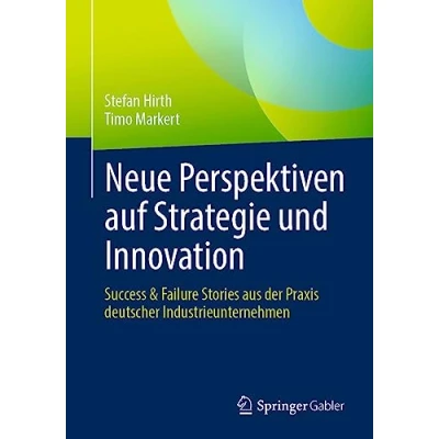 Abbildung von Neue Perspektiven auf Strategie und Innovation: Success &amp; Failure Stories aus der Praxis deutscher Industrieunternehmen