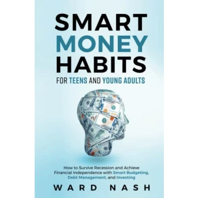 Abbildung von Smart Money Habits For Teens and Young Adults: How to Survive Recession Achieve Financial Independence With Budgeting, Debt Management, Investing