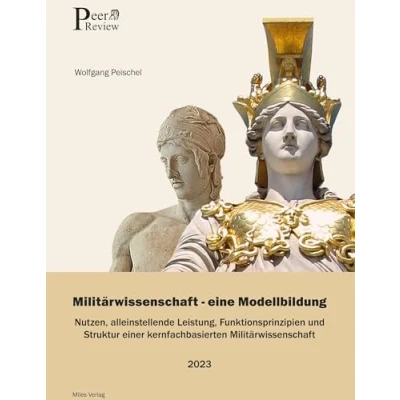 Abbildung von Miltärwissenschaft Eine Modellbildung: Nutzen, alleinstellende Leistung, Funktionsprinzipien und Struktur einer kernfachbasierten Militärwissenschaft