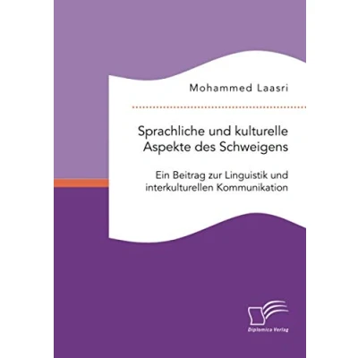 Abbildung von Sprachliche und kulturelle Aspekte des Schweigens. Ein Beitrag zur Linguistik interkulturellen Kommunikation