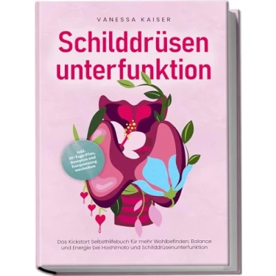 Abbildung von Schilddrüsenunterfunktion: Das Kickstart Selbsthilfebuch für mehr Wohlbefinden, Balance und Energie bei Hashimoto Schilddrüsenunterfunktion inkl. 30 Tage Plan, Rezepten Entspannungstechniken