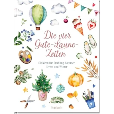 Abbildung von Die vier Gute Laune Zeiten: 100 Ideen für Frühling, Sommer, Herbst und Winter Mit kreativen Bastelanleitungen, Rezepten (Geschenke Naturliebhaber Gartenfreunde)