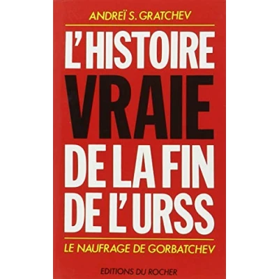 Abbildung von L&#039;Histoire vraie de la fin l&#039;URSS: Le naufrage Gorbatchev