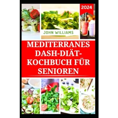 Abbildung von MEDITERRANES DASH DIÄT KOCHBUCH FÜR SENIOREN: Köstliche Rezepte zur Gewichtsabnahme, um den Blutdruck zu senken und Bluthochdruck vorzubeugen