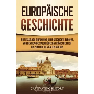 Abbildung von Europäische Geschichte: Eine fesselnde Einführung in die Geschichte Europas, von den Neandertalern über das Römische Reich bis zum Ende des Kalten Krieges