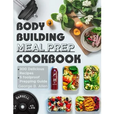 Abbildung von Bodybuilding Meal Prep Cookbook: Easy and Macro Friendly Meals to Cook, Prep, Grab, Go With 5 Foolproof step by Bulking Cutting Prepping Guide.