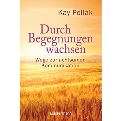 Abbildung von Durch Begegnungen wachsen Wege zur achtsamen Kommunikation: Beispiele und Strategien für ein harmonisches Miteinander