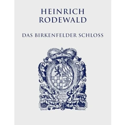 Abbildung von Das Birkenfelder Schloß: Leben und Treiben an einer kleinen Fürstenresidenz (Heinrich Rodewald: Werke)