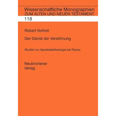 Abbildung von der Dienst Versöhnung: Studien zur Apostolatstheologie bei Paulus (Wissenschaftliche Monographien zum Alten und Neuen Testament)