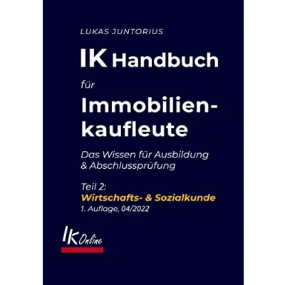 Abbildung von IK Handbuch für Immobilienkaufleute Teil 2 Wirtschafts &amp; Sozialkunde: Das Wissen Ausbildung und Abschlussprüfung (Das Handbuch)