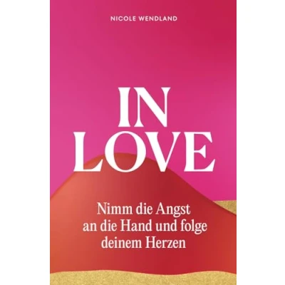 Abbildung von In Love: Nimm die Angst an Hand und folge deinem Herzen