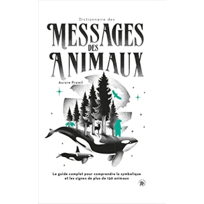 Abbildung von Dictionnaire des messages animaux: Le guide complet pour comprendre la symbolique et les signes de plus 150 animaux
