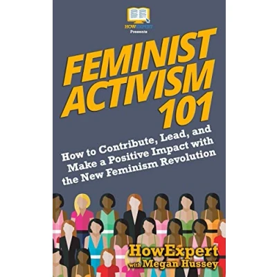 Abbildung von Feminist Activism 101: How to Contribute, Lead, and Make a Positive Impact with the New Feminism Revolution