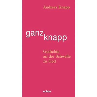 Abbildung von ganz knapp: Gedichte an der Schwelle zu Gott