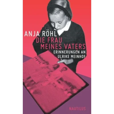 Abbildung von Die Frau meines Vaters: Erinnerungen an Ulrike Meinhof