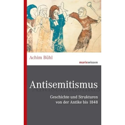 Abbildung von Antisemitismus: Geschichte und Strukturen von der Antike bis 1848 (marixwissen)