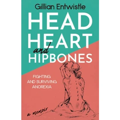 Abbildung von Head Heart and Hipbones: Fighting Surviving Anorexia