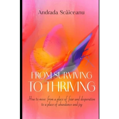 Abbildung von from Surviving to Thriving: How move a place of fear and desperation abundance joy (Heal, Live, Thrive, Band 1)