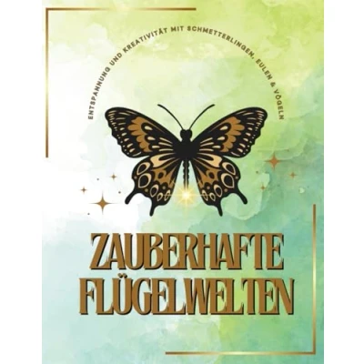 Abbildung von Malbuch für Erwachsene Zauberhafte Flügelwelten: Entspannung und Kreativität mit Schmetterlingen, Eulen &amp; Vögeln