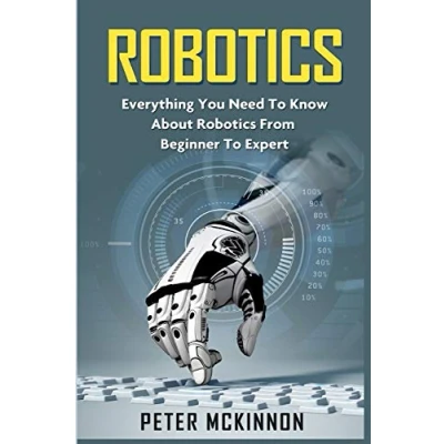 Abbildung von Robotics: Everything You Need to Know About Robotics from Beginner Expert