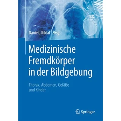 Abbildung von Medizinische Fremdkörper in der Bildgebung: Thorax, Abdomen, Gefäße und Kinder