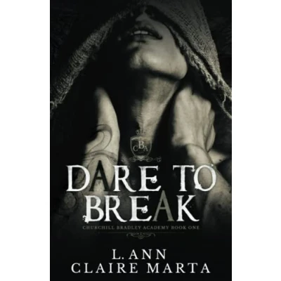 Abbildung von Dare To Break: A Dark High School Bully Romance (Churchill Bradley Academy, Band 1)