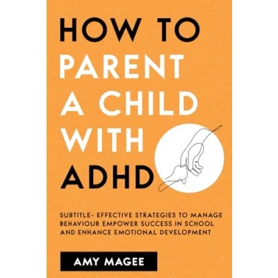 Abbildung von Parenting a Child With ADHD: E!ective Strategies to Manage Behavior, Empower Success in School, and Enhance Emotional Development