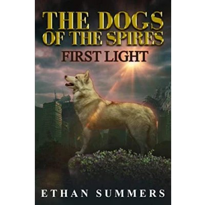 Abbildung von First Light: A Post Apocalyptic Sci Fi Fantasy Adventure Novel (The Dogs of the Spires Book 1)