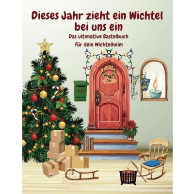 Abbildung von Dieses Jahr zieht ein Wichtel bei uns ein: Bastelbuch für dein Wichtelheim