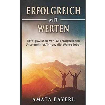 Abbildung von Erfolgreich mit Werten: Erfolgswissen von zwölf erfolgreichen Unternehmer/innen, die Werte leben