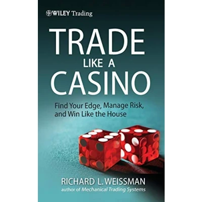 Abbildung von Trade Like a Casino: Find Your Edge, Manage Risk, and Win the House (Wiley Trading)