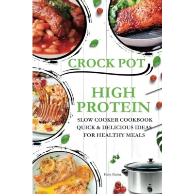 Abbildung von High Protein Slow Cooker Cookbook Quick &amp; Delicious Ideas for Healthy Meals: Explore New Crock pot Recipes with Original Photos