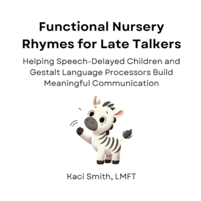 Abbildung von Functional Nursery Rhymes for Late Talkers: Helping Speech Delayed Children and Gestalt Language Processors Build Meaningful Communication