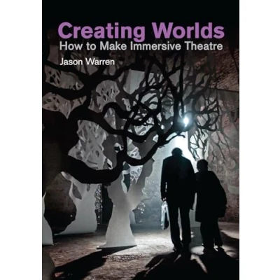 Abbildung von Creating Worlds: How to Make Immersive Theatre (Making Theatre)