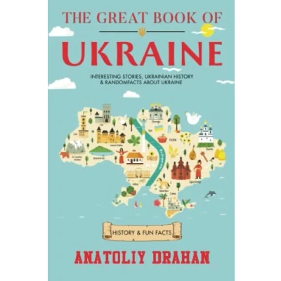 Abbildung von The Great Book of Ukraine: Interesting Stories, Ukrainian History &amp; Random Facts About Ukraine (History Fun Facts)