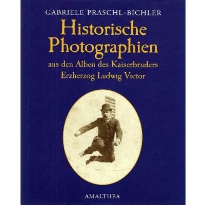 Abbildung von Historische Fotographien aus den Alben des Kaiserbruders Erzherzog Ludwig Victor: Bildband