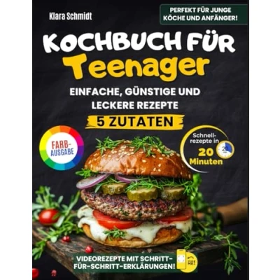 Abbildung von Kochbuch Für Teenager: Einfache, Leckere Und Günstige Rezepte In Nur 20 Minuten Fertig Mit Maximal 5 Zutaten. Farbfotos Schritt Anleitungen Junge Köche Ohne Stress!