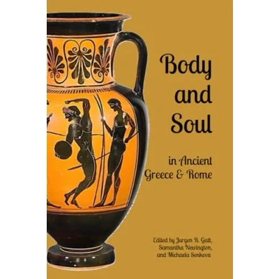 Abbildung von Body and Soul in Ancient Greece Rome: Selected Essays from the Eighth Interdisciplinary Symposium on Hellenic Heritage of Sicily Southern Italy