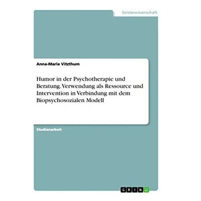 Abbildung von Humor in der Psychotherapie und Beratung. Verwendung als Ressource Intervention Verbindung mit dem Biopsychosozialen Modell