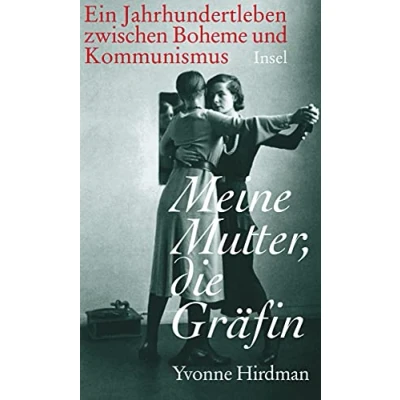 Abbildung von Meine Mutter, die Gräfin: Ein Jahrhundertleben zwischen Kommunismus und Bohème