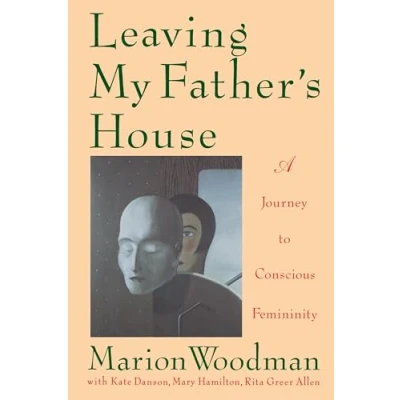 Abbildung von Leaving My Father&#039;s House: A Journey to Conscious Femininity