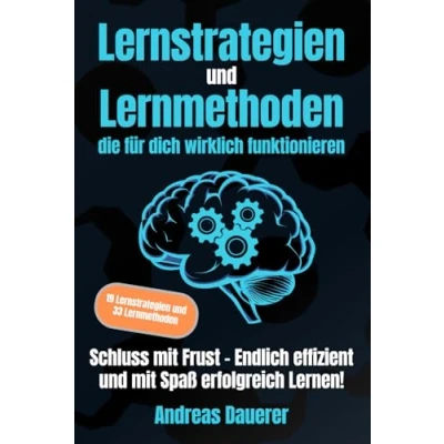 Abbildung von Lernstrategien und Lernmethoden die für dich wirklich funktionieren: Schluss mit Frust Endlich effizient Spaß erfolgreich lernen!